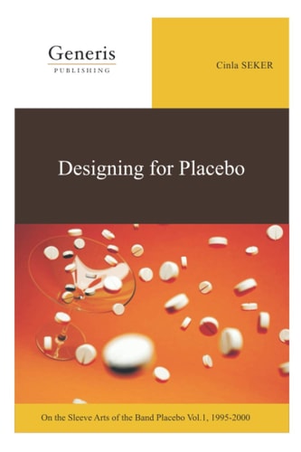 Designing for Placebo On the Sleeve Arts of the Band Placebo Vol.1, 1995-2000