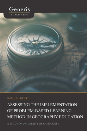 Assessing the Implementation of Problem-based Learning Method in Geography Education A Study of University of Cape Coast