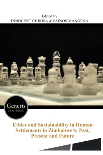 Ethics and Sustainability in Human Settlements in Zimbabwe's Past, Present and Future