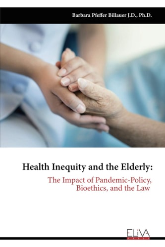 Health Inequity and the Elderly The Impact of Pandemic-Policy, Bioethics, and the Law