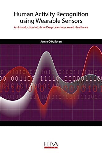 Human Activity Recognition Using Wearable Sensors An Introduction Into how Deep Learning Can Aid Healthcare