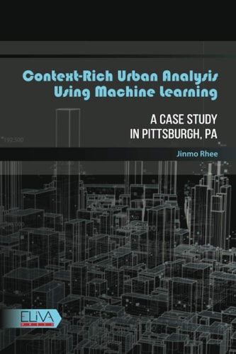 Context-rich Urban Analysis Using Machine Learning A Case Study in Pittsburgh, PA