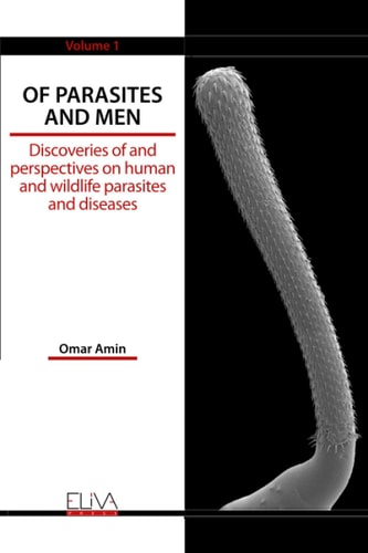 Of Parasites and Men Discoveries of and Perspectives on Human and Wildlife Parasites and Diseases. Volume 1