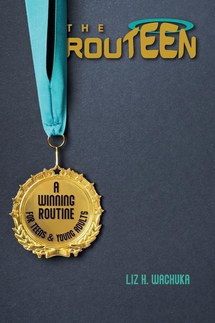 The ROUTEEN: A Winning Routine For Teens & Young Adults