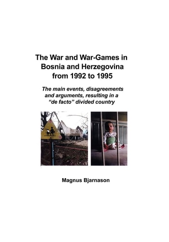 The War and War-games in Bosnia and Herzegovina from 1992 to 1995 The Main Events, Disagreements and Arguments, Resulting in a "de Facto" Divided Country