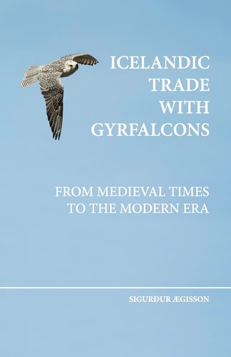 Icelandic Trade with Gyrfalcons From Medieval Times to the Modern Era