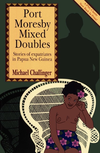Port Moresby Mixed Doubles: Stories of Expatriates in Papua New Guinea