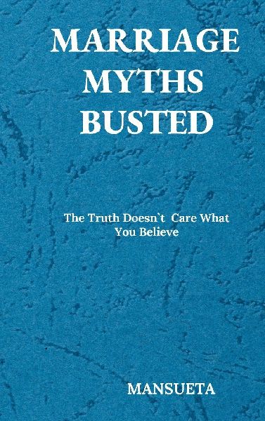 Marriage Myths Busted - The Truth Doesnt Care What You Believe