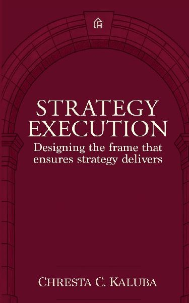 Strategy Execution: Designing the frame that ensures strategy delivers