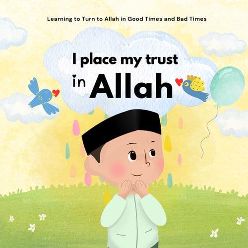 I Place My Trust in Allah Islam for Children To Manage Emotions and Learn Good Behavior Illustrated For Boys and Girls