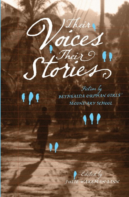 Their Voices, Their Stories. Fiction by Bethsaida Orphan Girls Secondary School