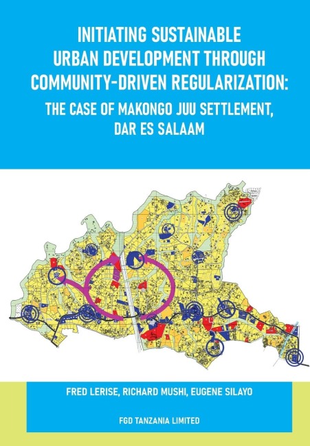 Initiating Sustainable Urban Development through Community-driven Regularization: The Case of Makongo Juu Settlement, Dar es Salaam: The Case of Makongo Juu Settlement, Dar es Salamm
