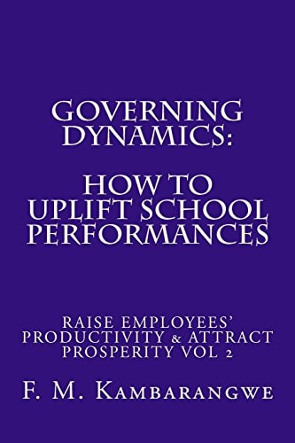 Governing Dynamics How to Uplift School Performances: How to Uplift School Performances, Raise Employees' Productivity & Attract Prosperity