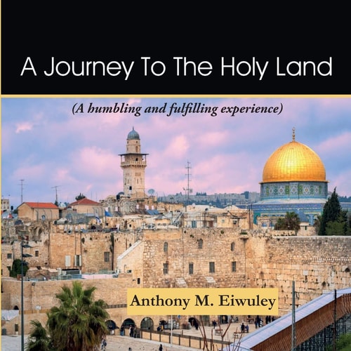 A Journey To The Holy Land A Humbling and Fulfilling Experience