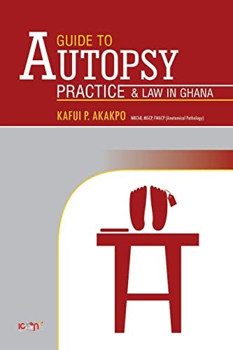 A Guide to Autopsy Pratice and Law in Ghana Revised Edition
