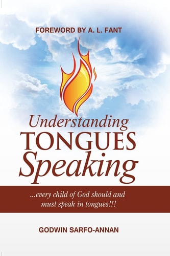 Understanding Tongues Speaking Every Child of God Must Speak in Tongues