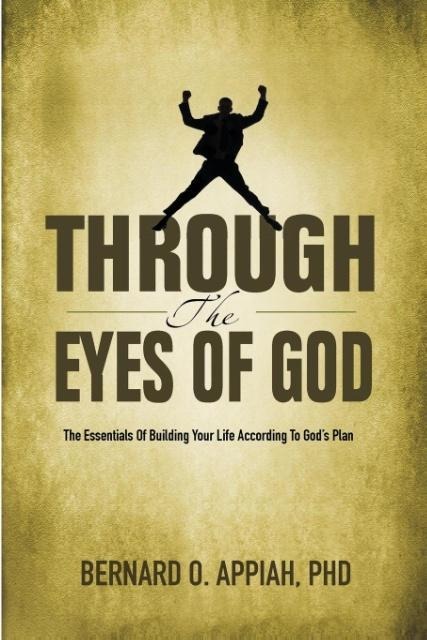 Through the Eyes of God: The Essentials of Building your Life According to Gods Plan