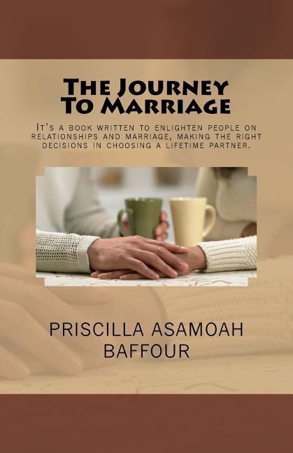 The Journey To Marriage: Its a book written to enlighten people on relationships and marriage, making the right decisions in choosing a lifetime partner.