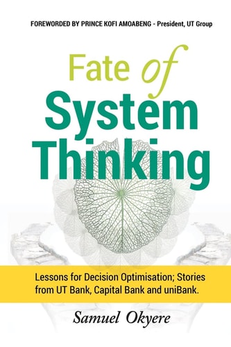 Fate of System Thinking Lessons for Decision Optimisation; Stories from UT Bank, Capital Bank and UniBank.
