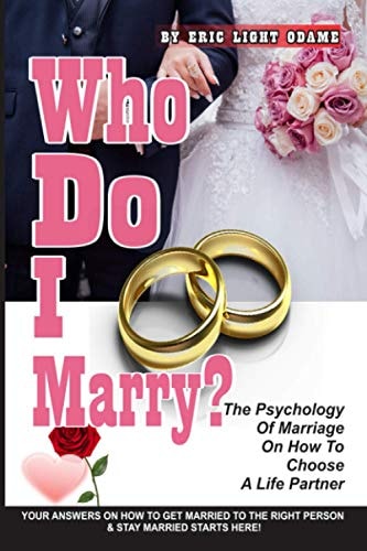 Who Do I Marry? The Psychology Of Marriage On How To Choose A Life Partner