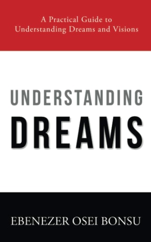 Understanding Dreams A Practical Guide to Understanding Dreams and Visions