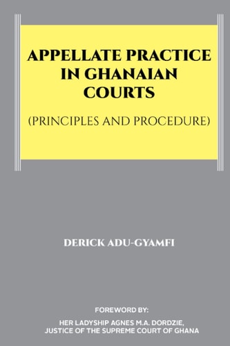 Appellate Practice in Ghanaian Courts (principles and Procedure)