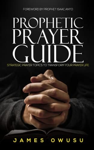 Prophetic Prayer Guide Strategic Prayer Topics to Transform Your Prayer Life...