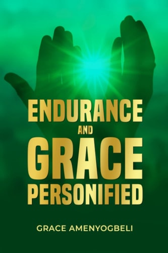 Endurance and Grace Personified An Autobiography