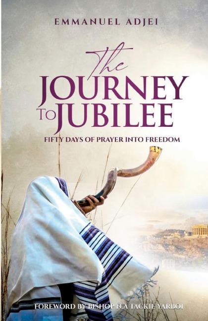 THE JOURNEY TO JUBILEE: FIFTY DAYS OF PRAYER INTO FREEDOM