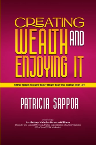 Creating Wealth and Enjoying It: Simple Things to Know About Money That Will Change Your Life
