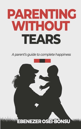 Parenting Without Tears a Parent's Guide to Complete Happiness