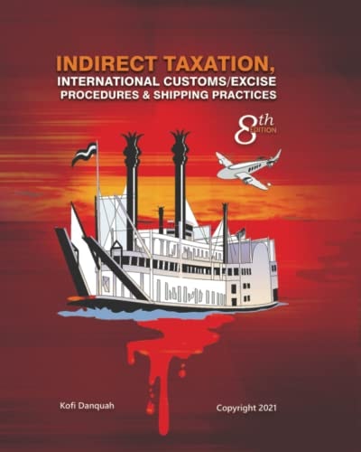 Indirect Taxation INTERNATIONAL CUSTOMS/EXCISE PROCEDURES & SHIPPING PRACTICES, 8th Edition