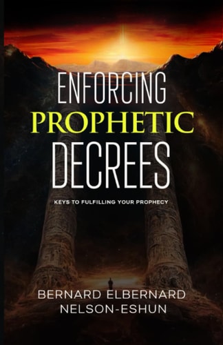 Enforcing Prophetic Decrees Keys to Fulfilling Your Prophecy