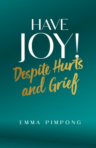 Have JOY! Despite Hurts and Grief