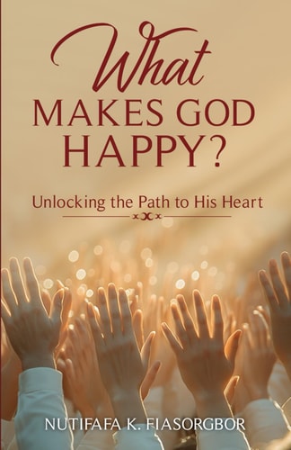 What Makes God Happy? Unlocking the Path to His Heart