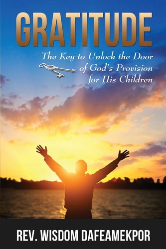 Gratitude The Key to Unlock the Door of God's Provision for His Children