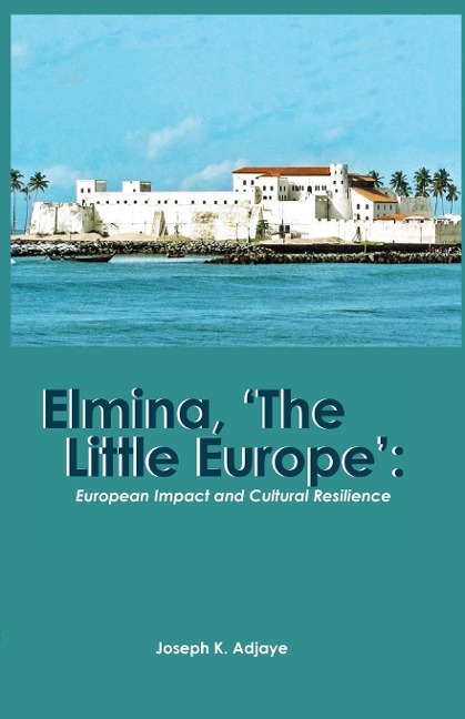 Elmina, The Little Europe: European Impact and Cultural Resilience