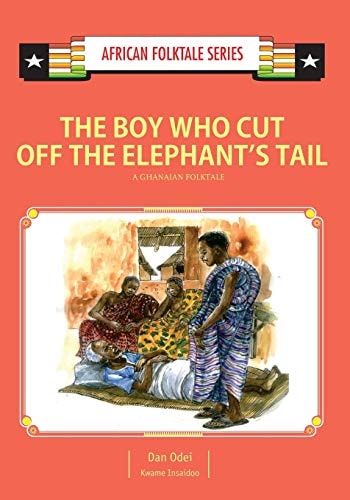 The Boy Who Cut Off the Elephant's Tail A Ghanaian Folktale