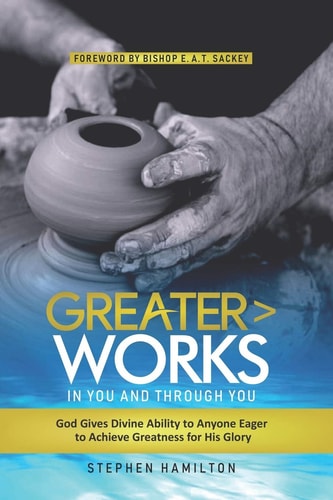 Greater Works in You and Through You God Gives Divine Ability to Anyone Eager to Achieve Greatness for His Glory