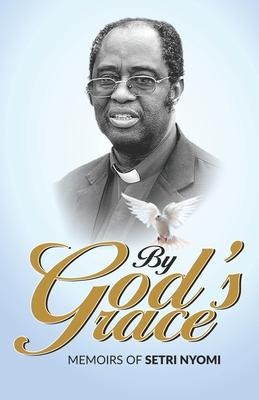 By Gods Grace: Memoirs of Setri Nyomi