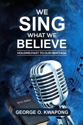 We Sing What We Believe Holding Fast the Heritage
