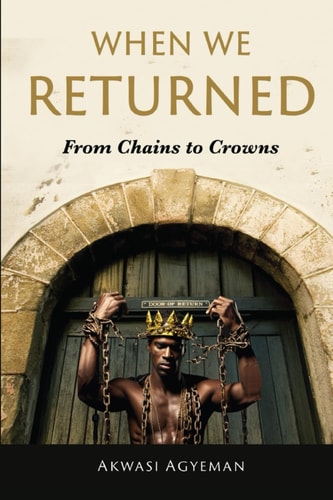 When We Returned From Chains to Crowns