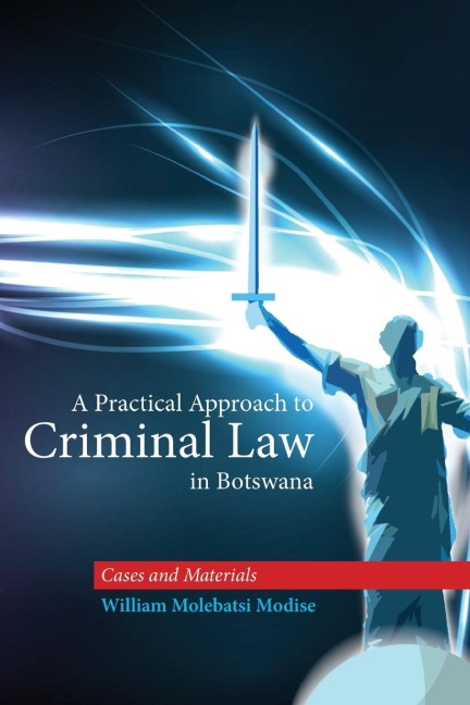 A Practical Approach to Criminal Law in Botswana: Cases and Materials