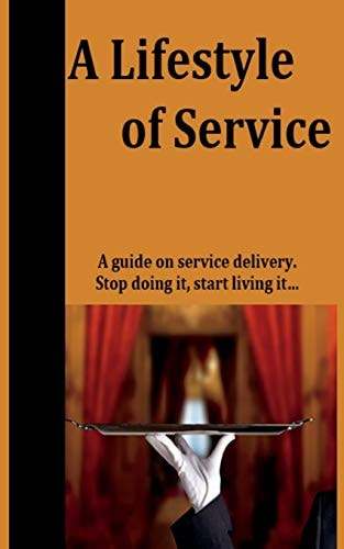 A Lifestyle of Service Stop Doing Service, Start Living It