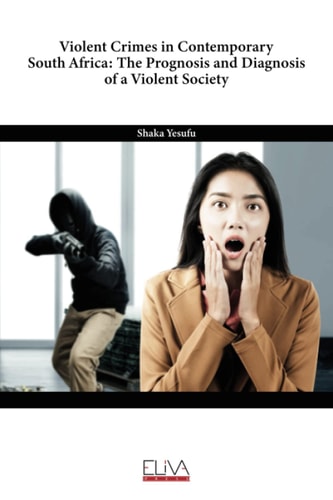 Violent Crimes in Contemporary South Africa The Prognosis and Diagnosis of a Violent Society