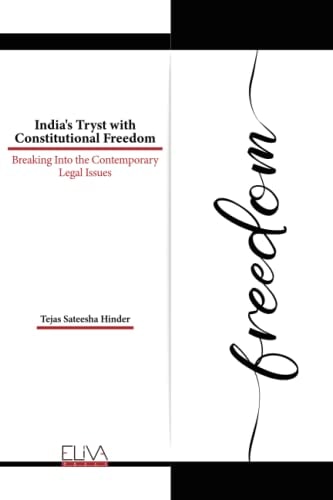 India's Tryst with Constitutional Freedom Breaking Into the Contemporary Legal Issues
