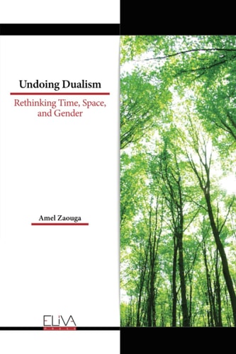 Undoing Dualism Rethinking Time, Space, and Gender