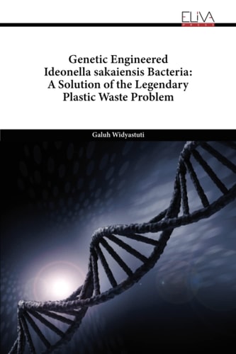 Genetic Engineered Ideonella Sakaiensis Bacteria A Solution of the Legendary Plastic Waste Problem
