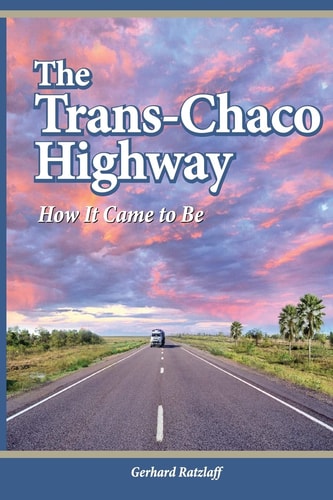 The Trans-Chaco Highway How It Came to Be