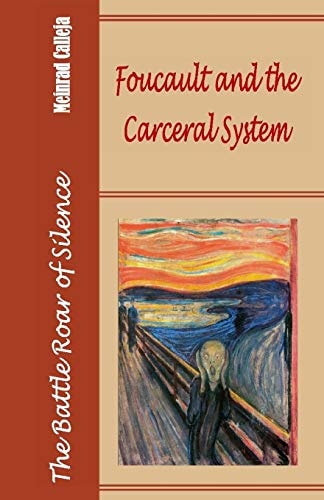 The Battle Roar of Silence Foucault and the Carceral System
